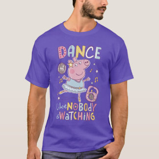 Peppa Pig Dance Like Nobody is Watching Joyful vin T-Shirt
