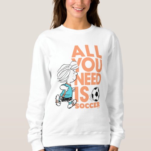 Peppermint Patty _ All You Need Is Soccer Sweatshirt