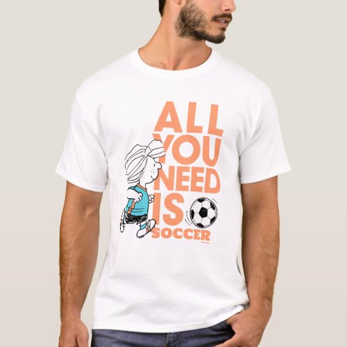 Peppermint Patty _ All You Need Is Soccer T_Shirt