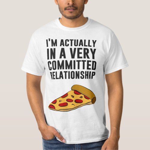 Pepperoni Pizza Love _ A Serious Relationship  T_Shirt