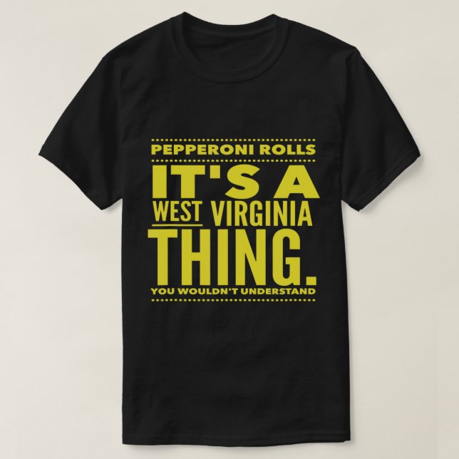 Pepperoni Rolls.  It's a West Virginia Thing.  T-S T-Shirt (Design Front)