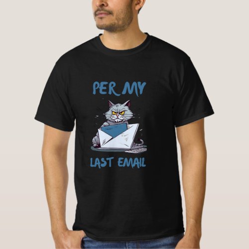 per my last emailAngry funny Cat T_Shirt