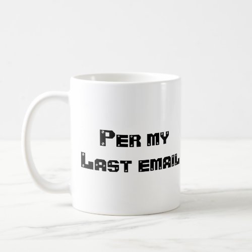 Per My last Email Coffee Mug