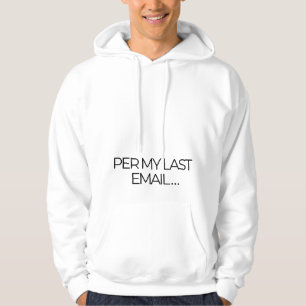 "Per My Last Email" Funny- Office Humor - White Hoodie