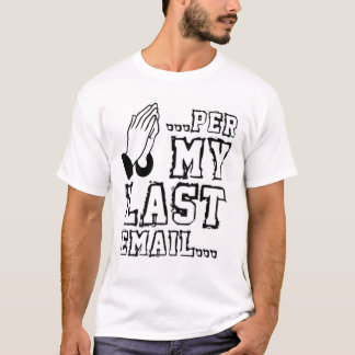 Per My Last Email T-Shirt