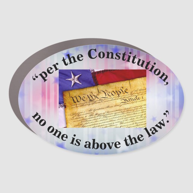 "per the Constitution, no one is above the law." Car Magnet (Front)