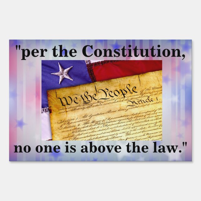 "per the Constitution, no one is above the law." Sign (Front)