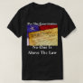 "Per The Constitution, No One Is Above The Law" T-Shirt