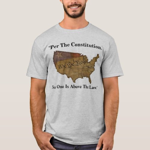 Per The Constitution No One Is Above The Law T_Shirt