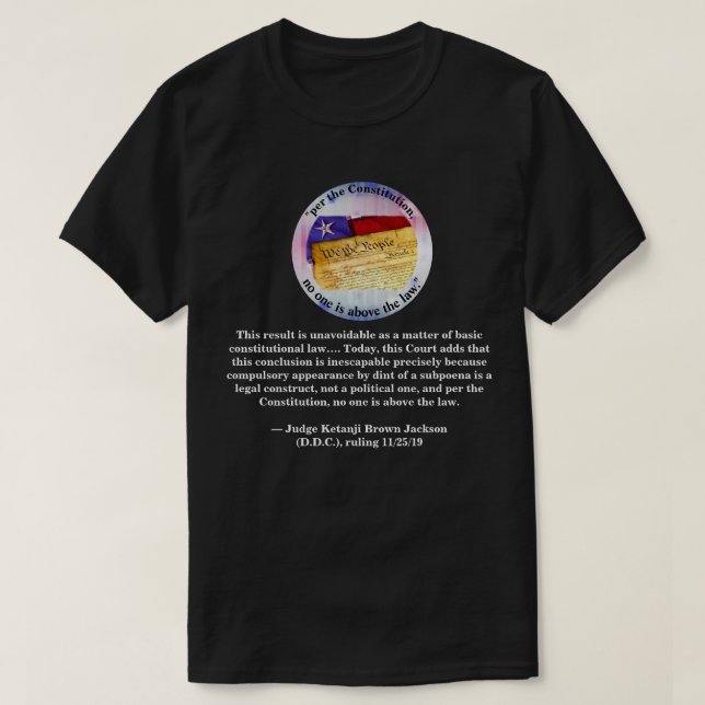 "per the Constitution, no one is above the law." T-Shirt (Design Front)