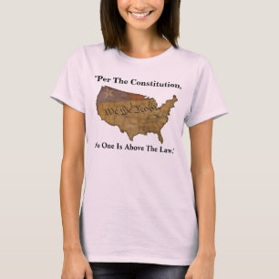 "Per The Constitution, No One Is Above The Law." T-Shirt