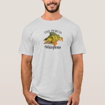 Perch Whisperer Light T-shirt by pjwuebker at Zazzle