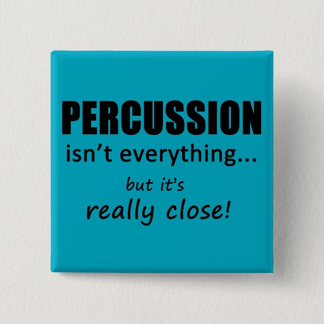 Percussion Isn't Everything Button (Front)