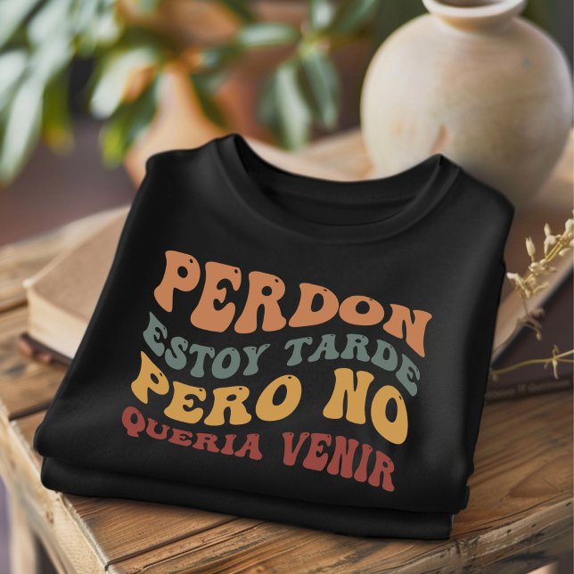 Perdon Estoy Tarde Funny Spanish T-Shirt (Creator Uploaded)