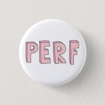 Perf Button by wanderlust_ at Zazzle
