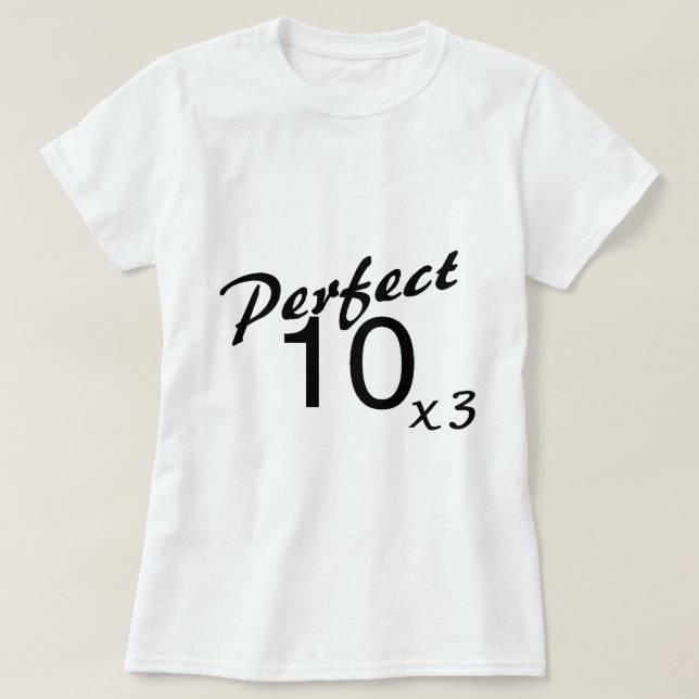Perfect 10 x3 T-Shirt (Design Front)
