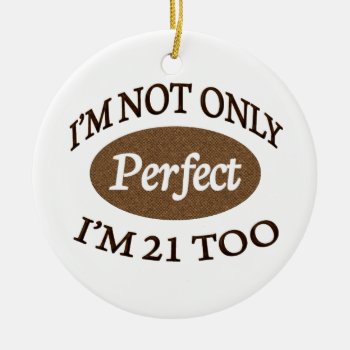 Perfect 21 Year Old Ceramic Ornament by thebirthdaysite at Zazzle