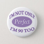 Perfect 90 Year Old Button at Zazzle