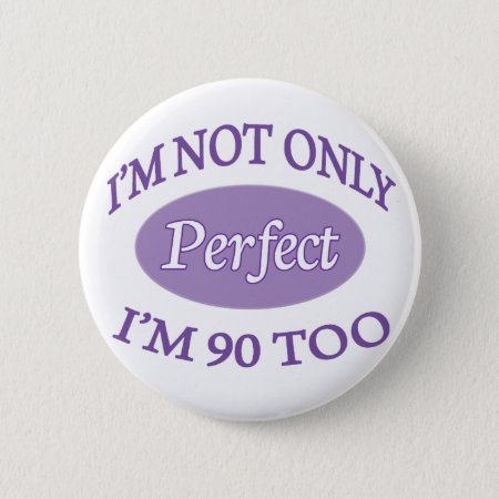 Perfect 90 Year Old Button