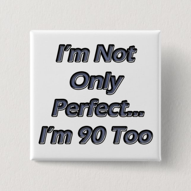 Perfect 90 Year Old Pinback Button (Front)