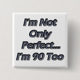 Perfect 90 Year Old Pinback Button