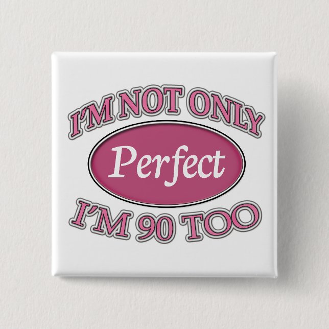 Perfect 90 Year Old Pinback Button (Front)