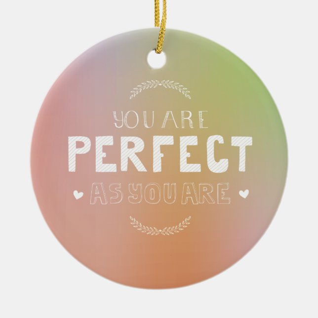Perfect as You Are Motivational Art Self Pride  Ceramic Ornament (Front)
