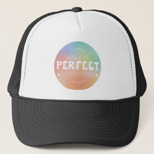 Perfect as You Are Motivational Art Self Pride  Trucker Hat