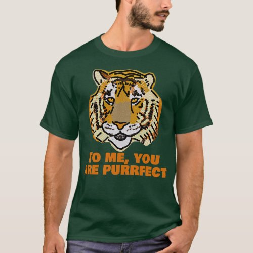 Perfect Big Cat Tiger Says You are Purrfect T_Shirt