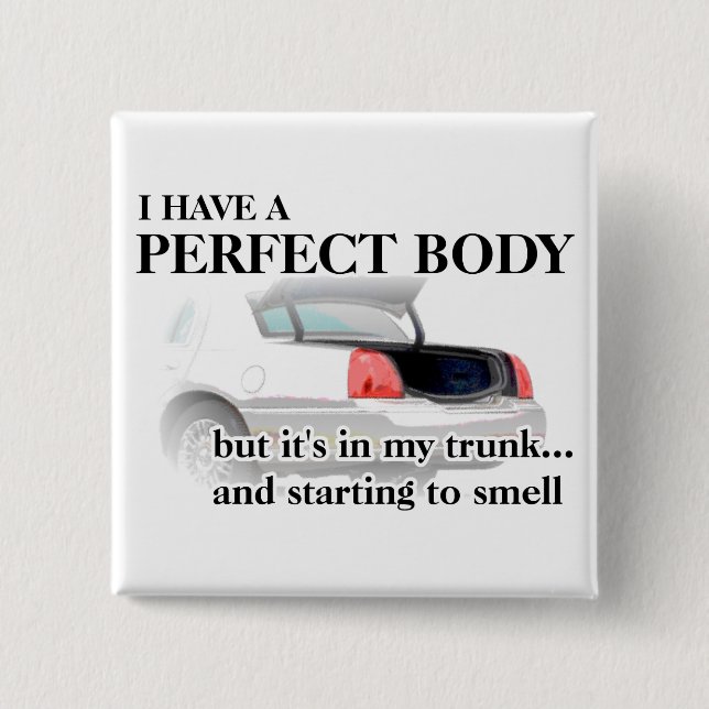 Perfect Body In Trunk Funny Button Badge Humor (Front)