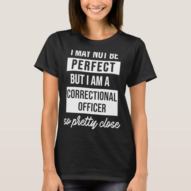 Perfect Correctional Officer T-Shirt (Front)