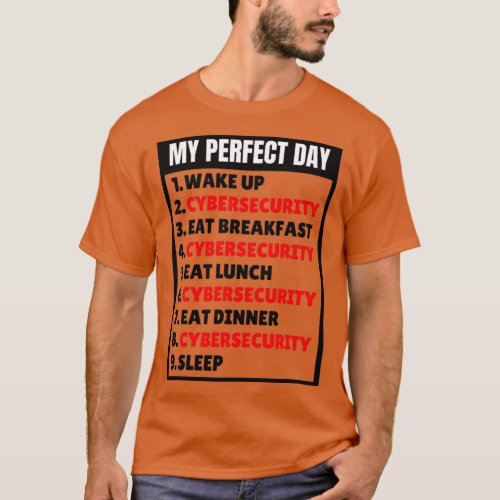 Perfect Day Cybersecurity Wake Up Hack Security T_Shirt