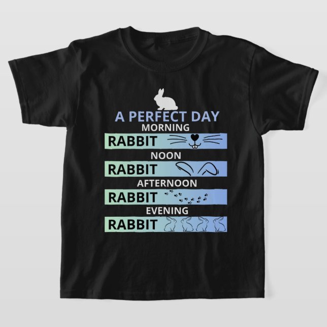 Perfect Day for Rabbit Lovers – Bunny T-Shirt (Laydown)