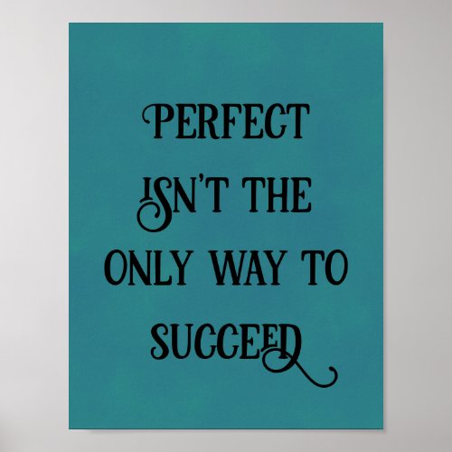 Perfect isnt the only way to succeed poster