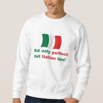 Perfect Italian Sweatshirt by worldshop at Zazzle