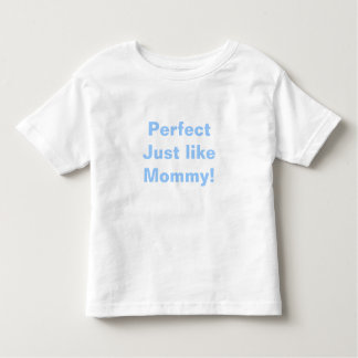 Perfect Just like Mommy! Toddler T-shirt