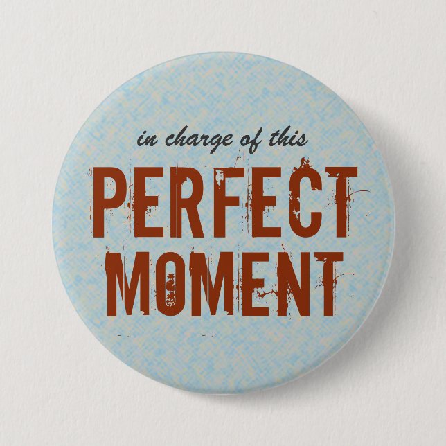 Perfect Moment Positive Quote Pinback Button (Front)