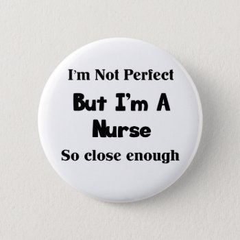 Perfect Nurse Button by medical_gifts at Zazzle