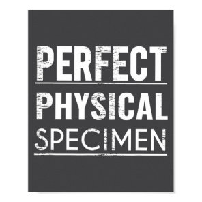 Perfect Physical Specimen Quote Funny Saying Gift  Poster