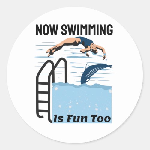 Perfect Swimmer Design _ Now Swimming is Fun Too Classic Round Sticker