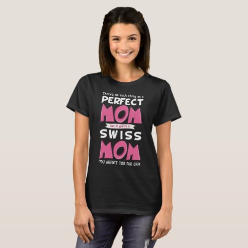 Perfect Swiss Mom Switzerland Mother Funny Slogan T_Shirt