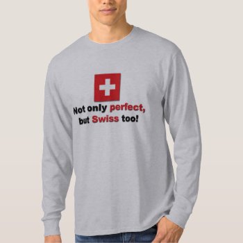 Perfect Swiss T-shirt by worldshop at Zazzle