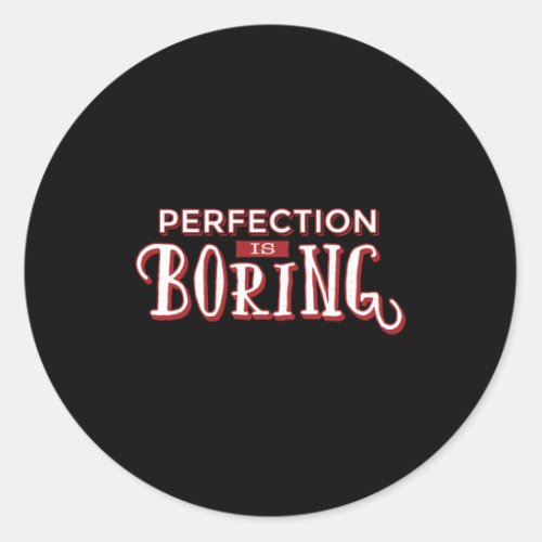 Perfection Is Boring Motivational Classic Round Sticker