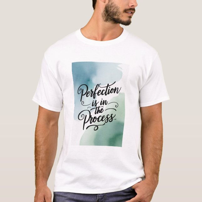 Perfection Is In The Process option 2 T-Shirt (Front)