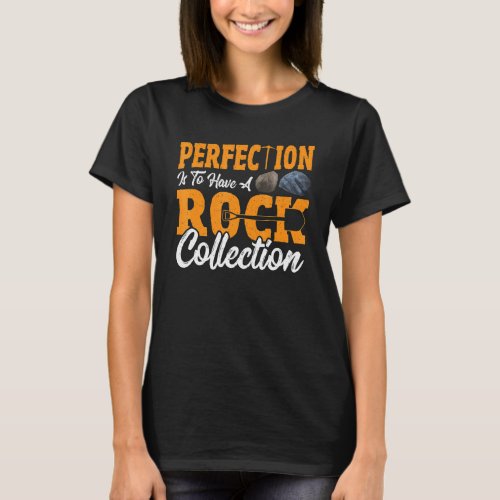 Perfection Is To Have A Rock Collection Mineral Co T_Shirt