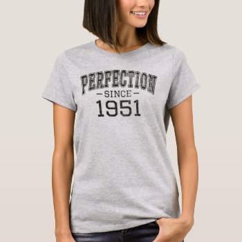 Perfection Since 1951 Vintage Style Born In 1951  T-shirt by nopolymon at Zazzle