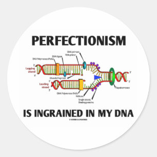 Perfectionism Is Ingrained In My DNA (Genes) Classic Round Sticker