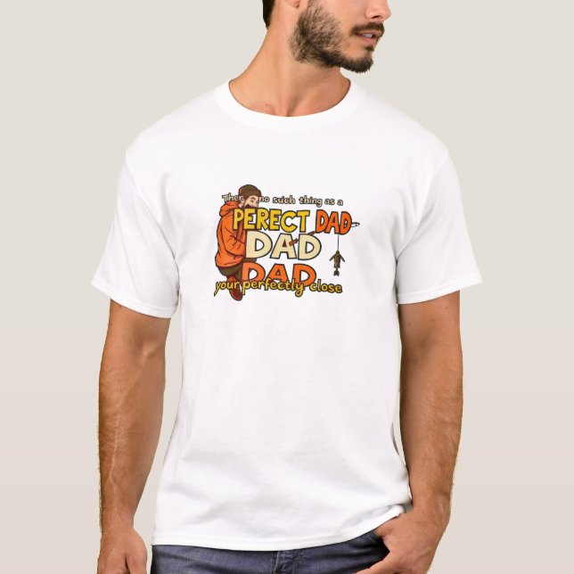 Perfectly Close Dad T-Shirt (Front)