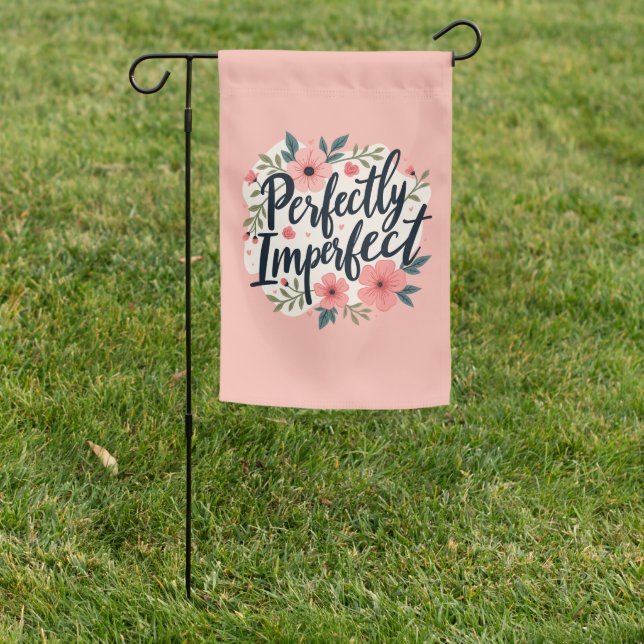 Perfectly Imperfect Floral Inspirational Quote Garden Flag (In SItu)