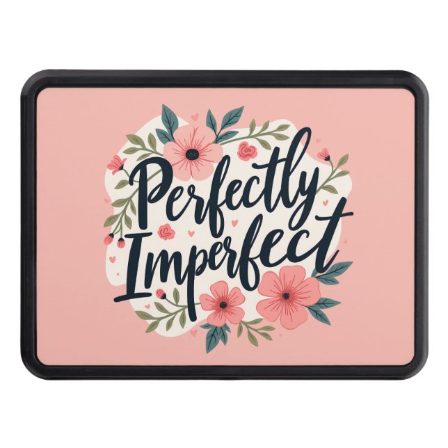 Perfectly Imperfect Floral Inspirational Quote Hitch Cover (Front)